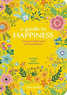 A Guide to Happiness: Using Mindfulness and Meditation (Paperback)