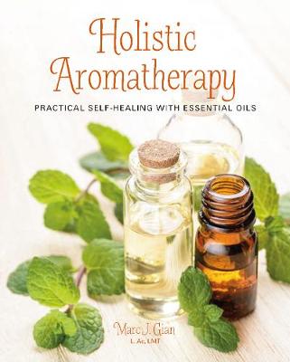 Holistic Aromatherapy: Practical Self-Healing with Essential Oils (Paperback)
